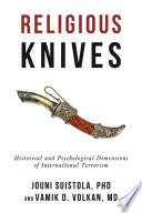 Religious knives : historical and psychological dimensions of international terrorism /