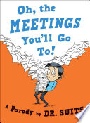 Oh, the meetings you'll go to! : a parody /