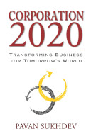 Corporation 2020 transforming business for tomorrow's world / Pavan Sukhdev.