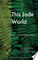 This jade world / Ira Sukrungruang.