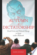 The autumn of dictatorship : fiscal crisis and political change in Egypt under Mubarak / Samer Soliman ; translated by Peter Daniel.