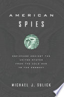 American spies : espionage against the US from the Cold War to the present / Michael J. Sulick.