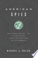 American spies : espionage against the United States from the Cold War to the present / Michael J. Sulick.