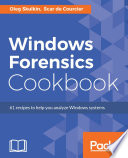 Windows forensics cookbook : 61 recipes to help you analyze Windows systems /