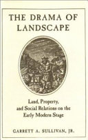 The drama of landscape : land, property, and social relations on the early modern stage /