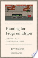 Hunting for frogs on Elston, and other tales from Field and street /