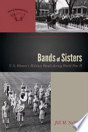 Bands of sisters : U.S. women's military bands during World War II /