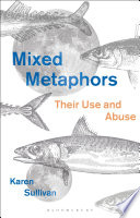 Mixed metaphors : their use and abuse /