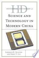 Historical dictionary of science and technology in modern China / Lawrence R. Sullivan and Nancy Y. Liu.