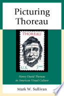 Picturing Thoreau : Henry David Thoreau in American visual culture /