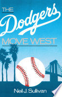 The Dodgers move west / Neil J. Sullivan.