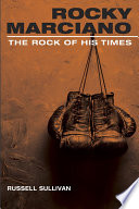 Rocky Marciano : the rock of his times /