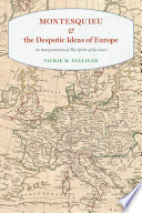 Montesquieu and the despotic ideas of Europe : an interpretation of the Spirit of the laws / Vickie B. Sullivan.