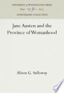 Jane Austen and the Province of Womanhood /