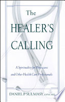 The healer's calling : a spirituality for physicians and other health care professionals /