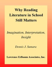 Why reading literature in school still matters : imagination, interpretation, insight / Dennis J. Sumara.