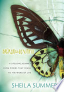 Broken to beautiful : a journey from words the crush to the Word of Life : a novel /