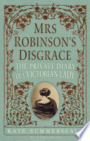 Mrs. Robinson's disgrace : the private diary of a Victorian lady /