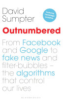 Outnumbered : from Facebook and Google to fake news and filter-bubbles -- the algorithms that control our lives / David Sumpter.