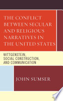 The conflict between secular and religious narratives in the United States : Wittgenstein, social construction, and communication /