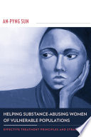 Helping substance-abusing women of vulnerable populations : effective treatment principles and strategies /