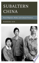 Subaltern China : rural migrants, media, and cultural practices /