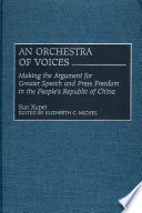 An orchestra of voices : making the argument for greater speech and press freedom in the People's Republic of China / Sun Xupei ; edited by Elizabeth C. Michel, with the assistance of Eric B. Easton.