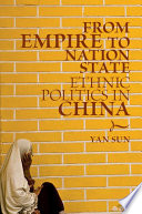 From empire to nation state : ethnic politics in China / Yan Sun.