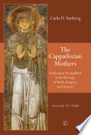 Cappadocian mothers : deification exemplified in the writings of Basil, Gregory, and Gregory /