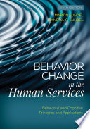 Behavior change in the human services : behavioral and cognitive principles and applications /