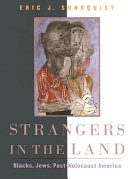 Strangers in the land : Blacks, Jews, post-Holocaust America / Eric J. Sundquist.