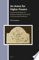 An arena for higher powers : ceremonial buildings and religious strategies for rulership in late Iron Age Scandinavia /