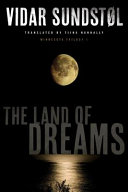 The land of dreams / Vidar Sundstol ; translated by Tiina Nunnally.