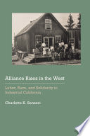 Alliance rises in the West : labor, race, and solidarity in industrial California /