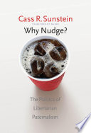 Why nudge? : the politics of libertarian paternalism /