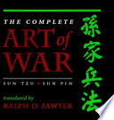 The complete art of war / Sun-tzu, Sun Pin ; translated, with historical introduction and commentary, by Ralph D. Sawyer ; with the collaboration of Mei-chün Lee Sawyer.