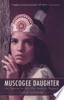 Muscogee daughter : my sojourn to the Miss America Pageant / Susan Supernaw ; foreword by Geary Hobson.