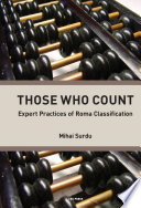 Those who count : expert practices of Roma classification / Mihai Surdu.