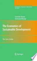 The economics of sustainable development : the case of India / Surender Kumar, Shunsuke Managi.