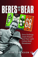Bebes and the Bear : Gene Stallings, Coach Bryant, and their 1968 Cotton Bowl showdown / Ron J. Jackson, Jr.