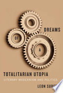 Dreams of a totalitarian utopia : literary modernism and politics /