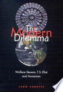 The modern dilemma : Wallace Stevens, T.S. Eliot and humanism /