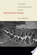 Monsters by trade : slave traffickers in modern Spanish literature and culture / Lisa Surwillo.