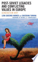 Post-soviet legacies and conflicting values in Europe : generation why? / Lena Surzhko-Harned and Ekaterina Turkin ; foreword by Michael O. Slobodchikoff.