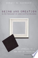 Being and Creation in the Theology of John Scottus Eriugena : an Approach to a New Way of Thinking.