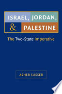 Israel, Jordan, and Palestine : the two-state imperative /