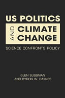 US politics & climate change : science confronts policy / Glen Sussman, Byron W. Daynes.