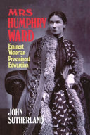 Mrs. Humphry Ward : eminent Victorian, pre-eminent Edwardian / John Sutherland.