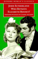 Who betrays Elizabeth Bennet? : further puzzles in classic fiction / John Sutherland.