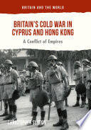 Britain's Cold War in Cyprus and Hong Kong : a conflict of empires / Christopher Sutton.